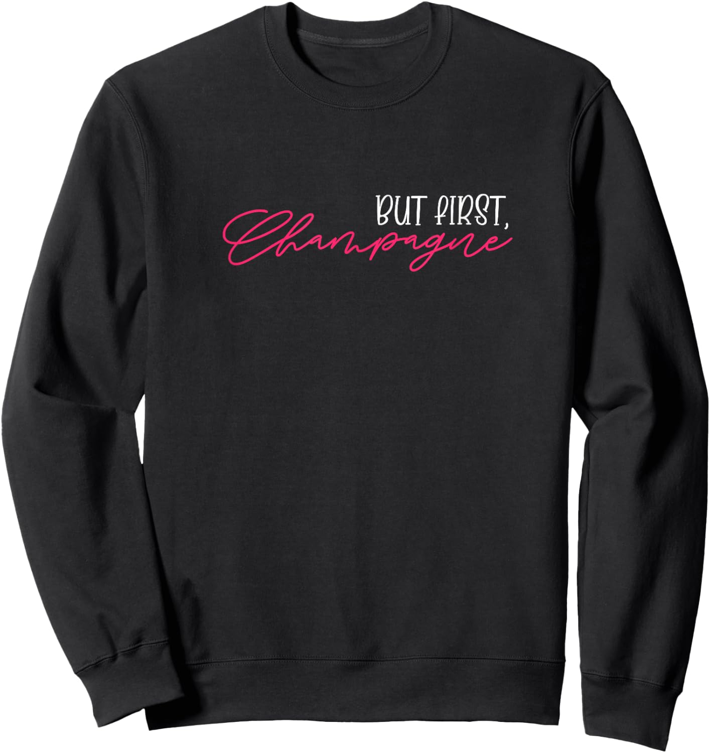 But First Champagne Funny Champagne Wine Lover Sweatshirt - Sweatshirt | Black