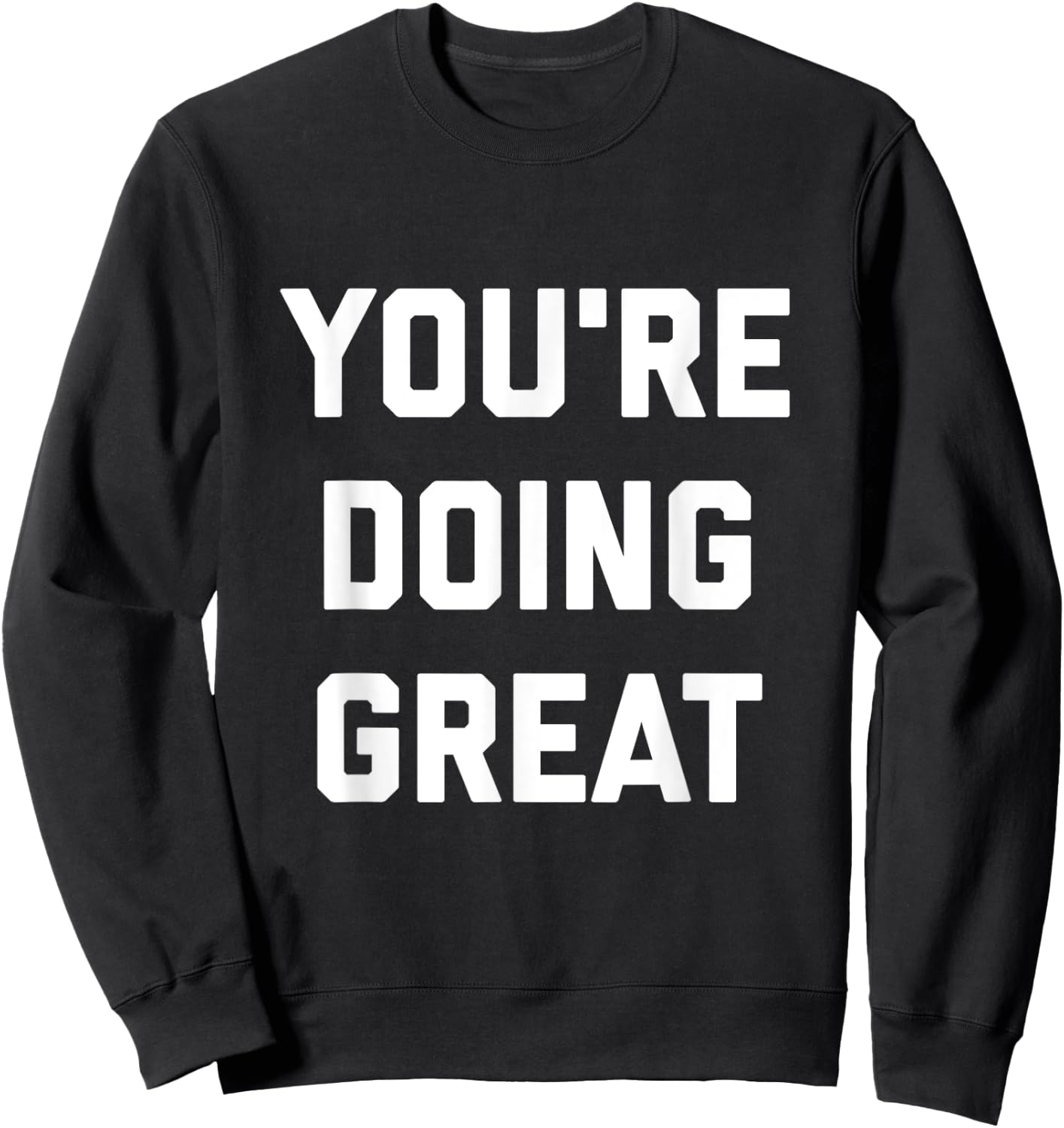 You're Doing Great Sweatshirt - Sweatshirt | Black