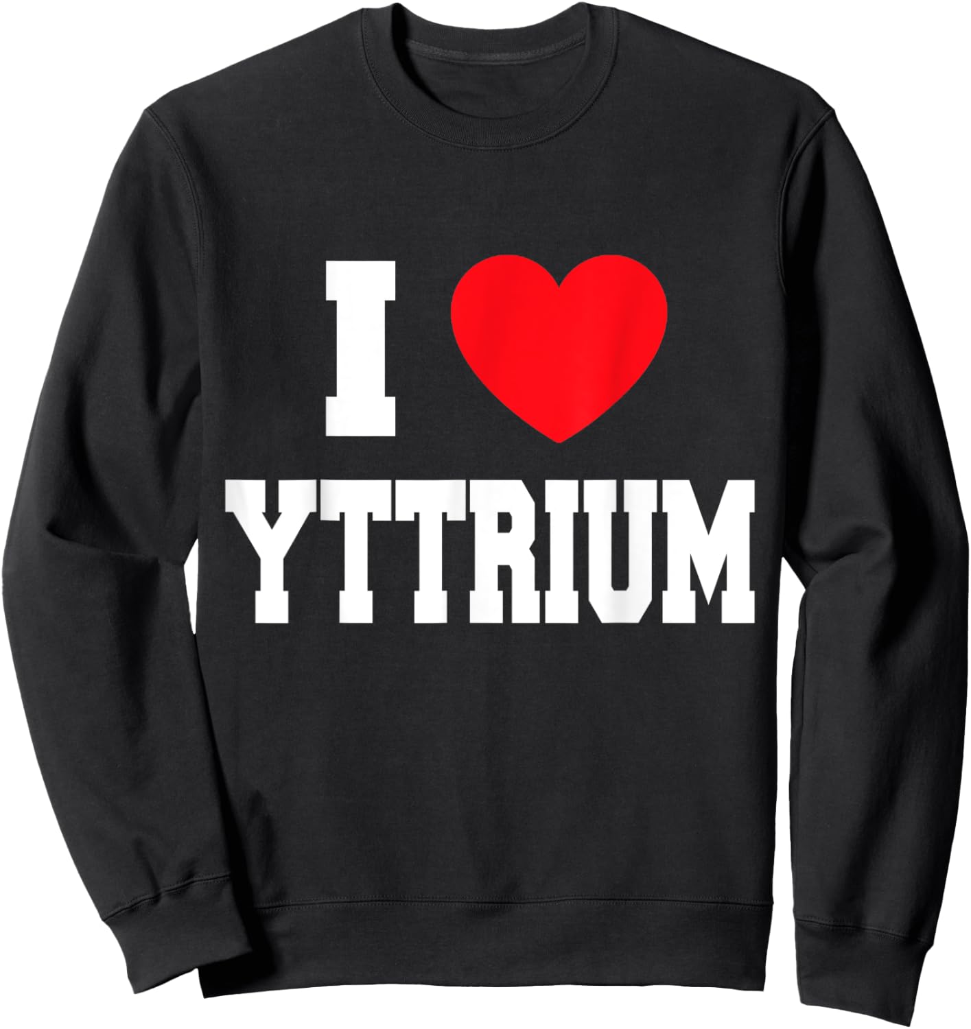 I Love Yttrium Sweatshirt - Sweatshirt | Black