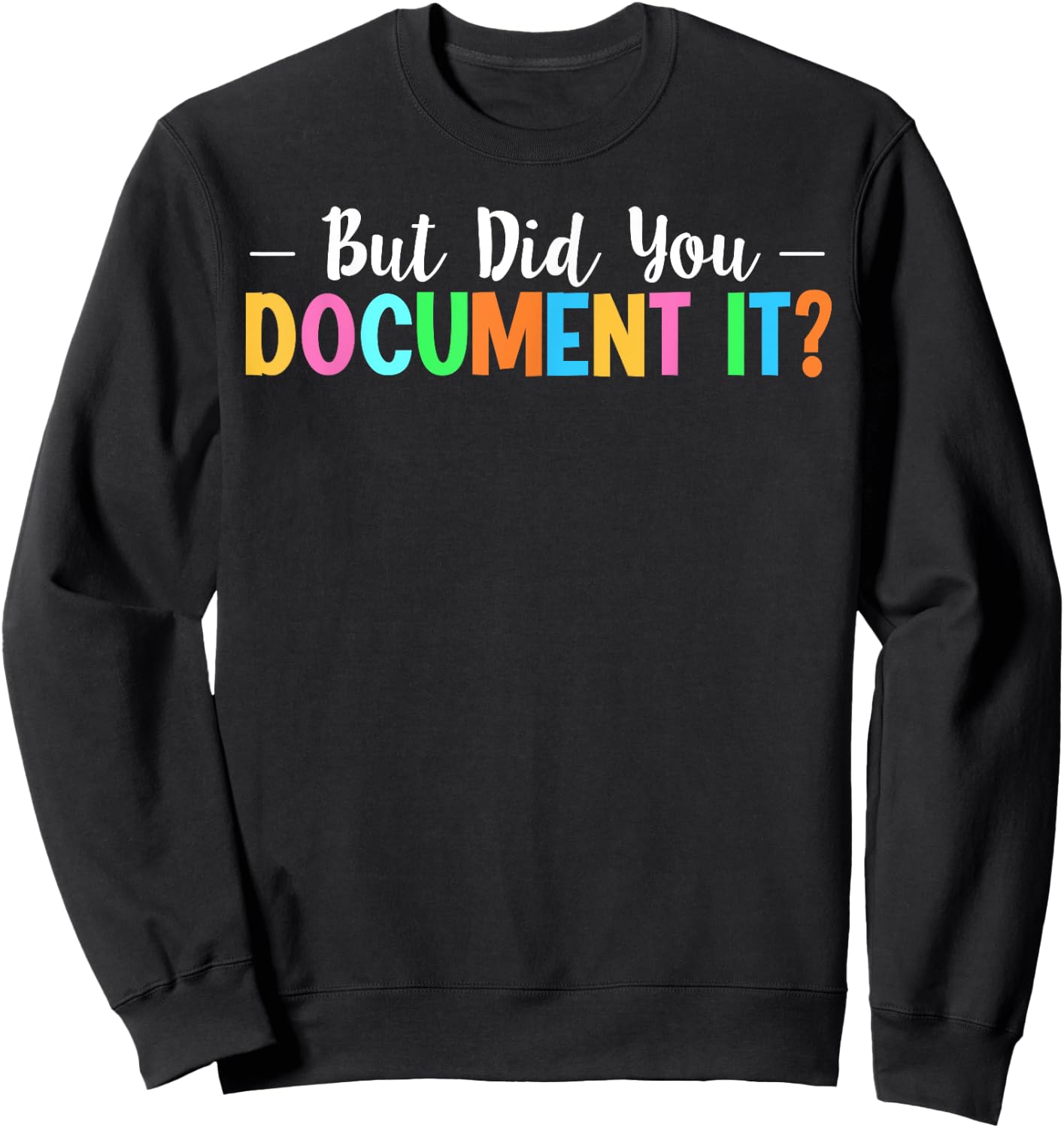 But Did You Document It Sweatshirt - Sweatshirt | Black