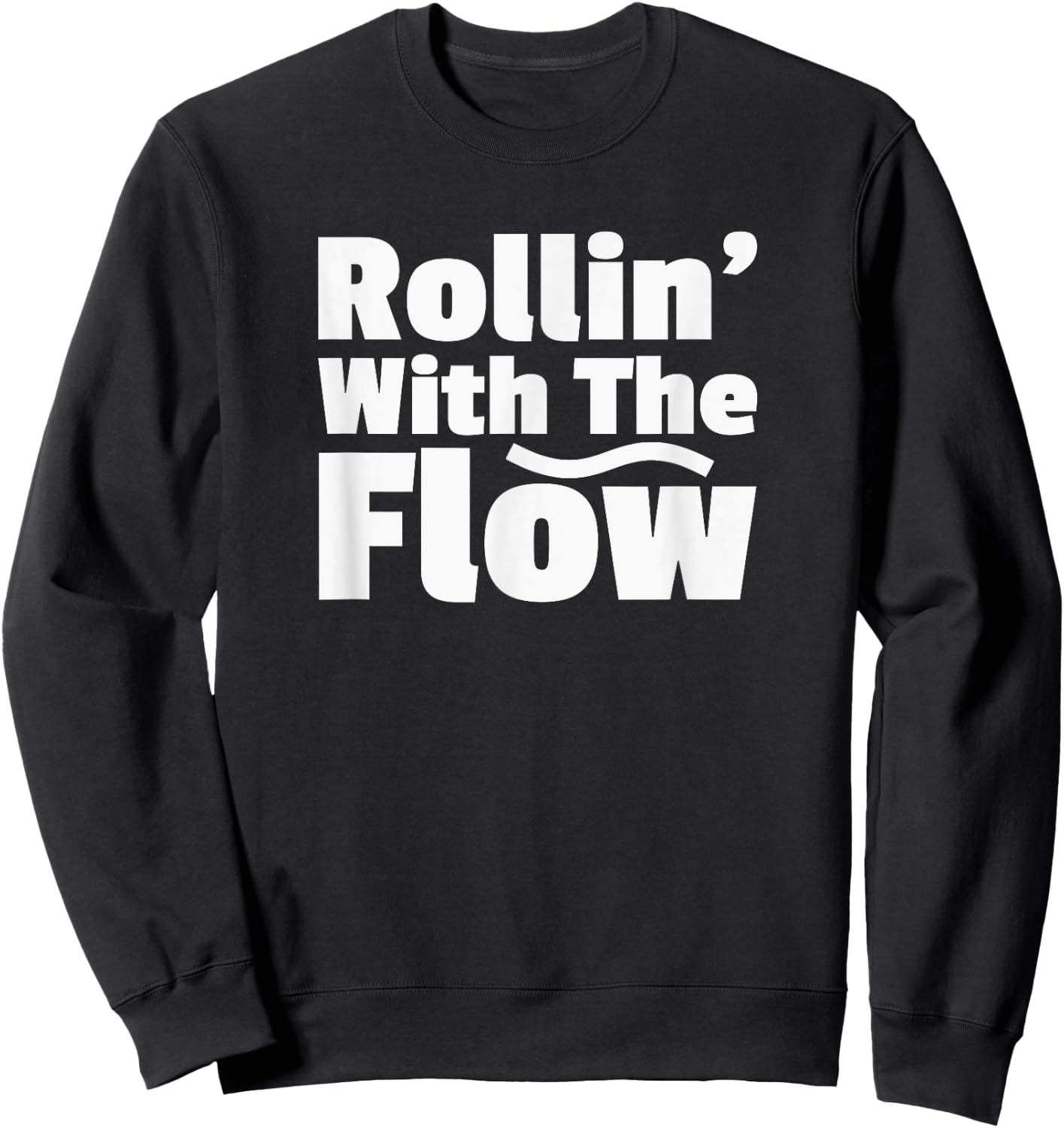 Rollin' Rolling With The Flow Don't Resist Life or Fight It Sweatshirt - Sweatshirt | Black
