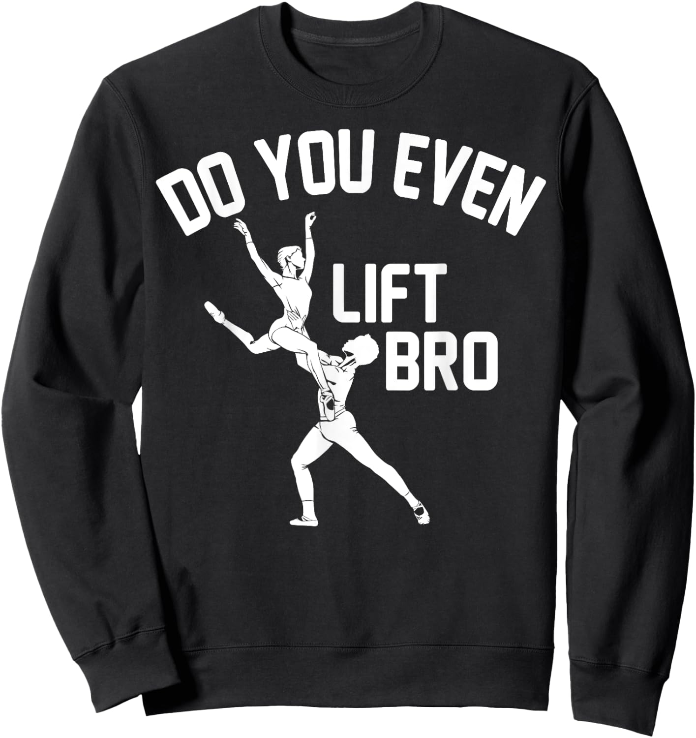 Funny Do You Even Lift Bro Gift Cool Male Ballet Dancing Boy Sweatshirt - Sweatshirt | Black