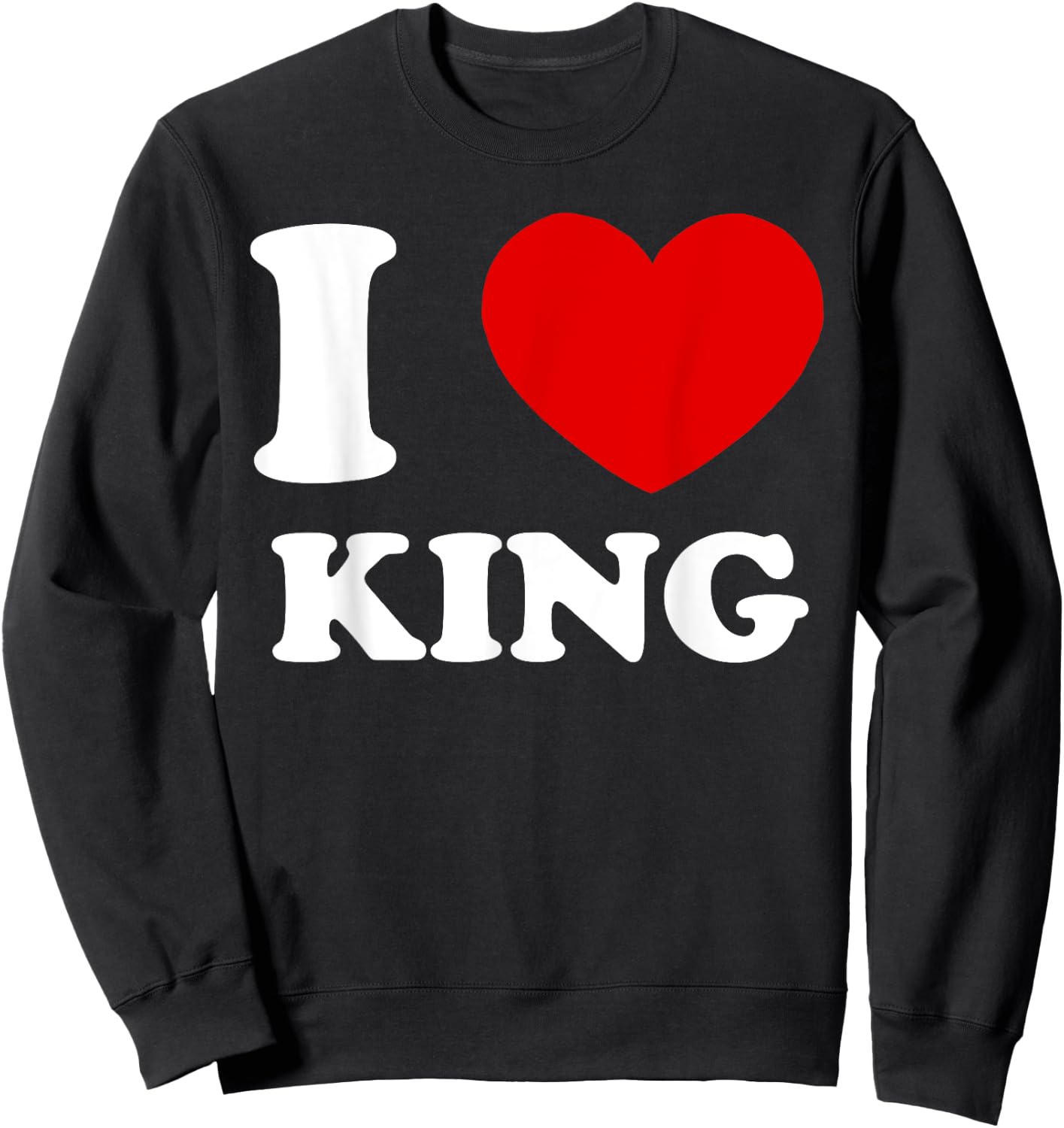 I Love King I Heart King Funny King Sweatshirt - Sweatshirt | Black