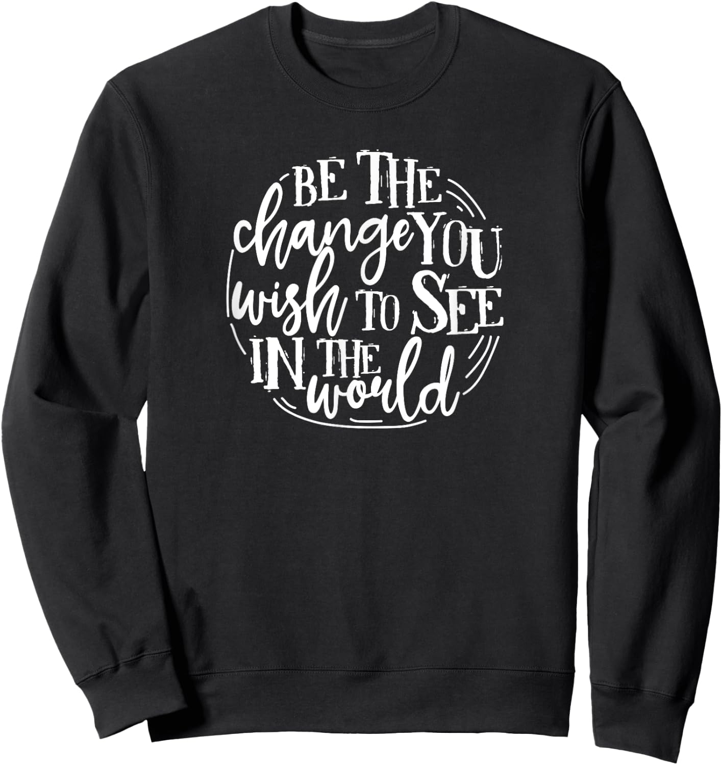 Be The Change You Wish To See In The World Save The Planet Sweatshirt - Sweatshirt | Black