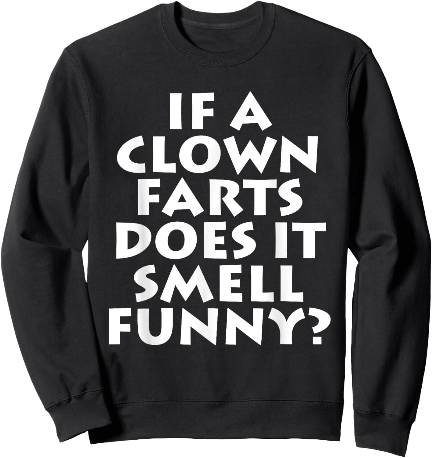 If A Clown Farts Does It Smell Funny? Farting Jokes Gift Men Sweatshirt - Sweatshirt | Black