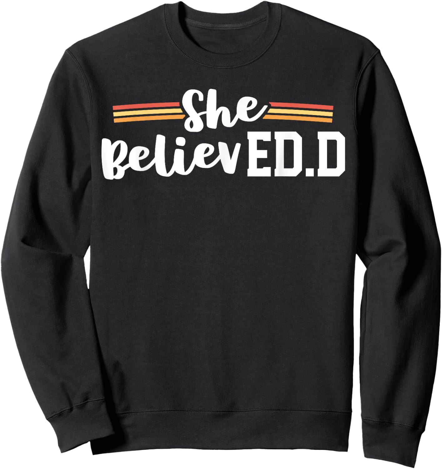 She Believed EdD College Graduation Doctor of Education Sweatshirt - Sweatshirt | Black