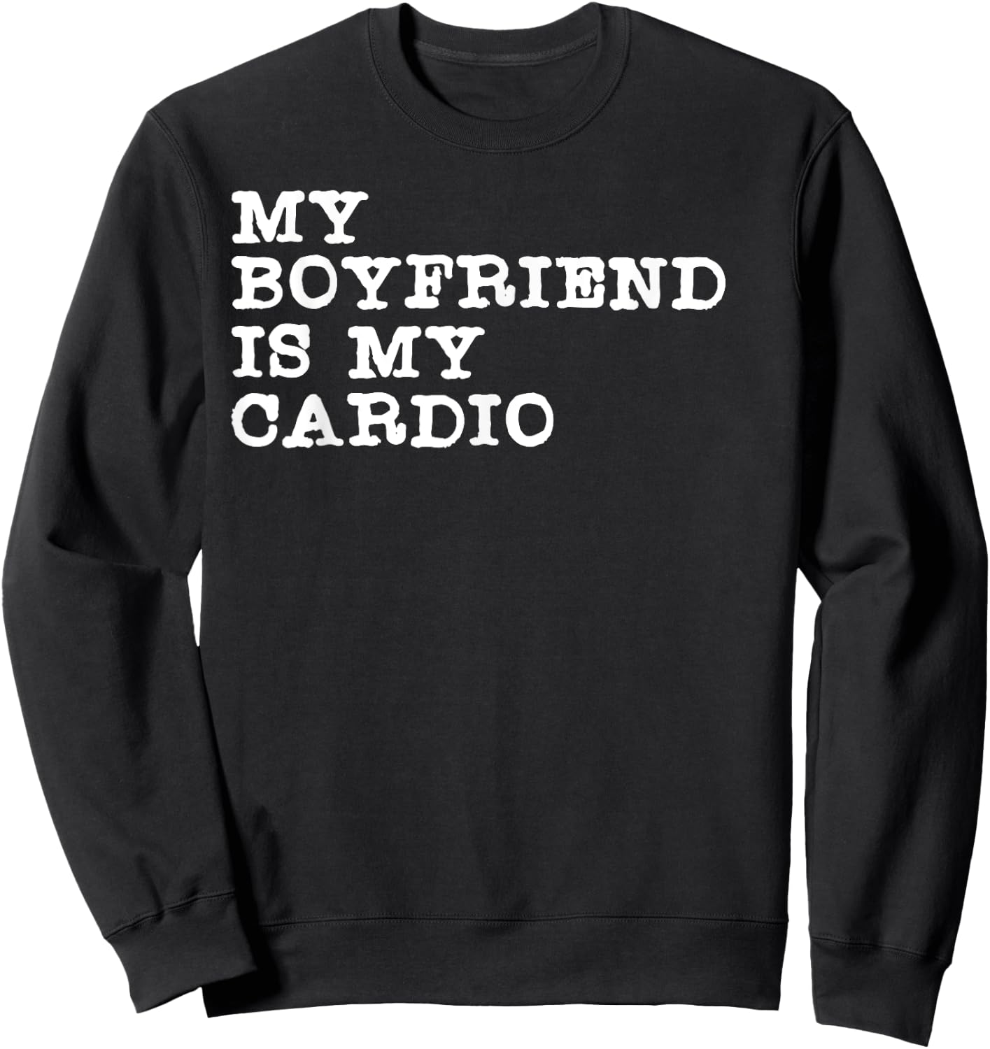 Funny Girlfriend Relationship My Boyfriend Is My Cardio Sweatshirt - Sweatshirt | Black