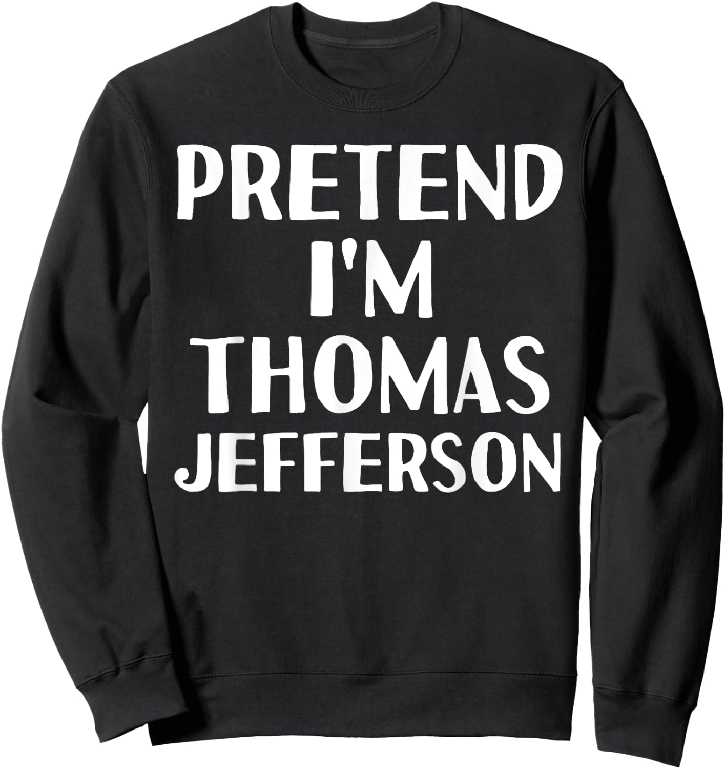 PRETEND I'M THOMAS JEFFERSON Funny Halloween DIY Costume Sweatshirt - Sweatshirt | Black