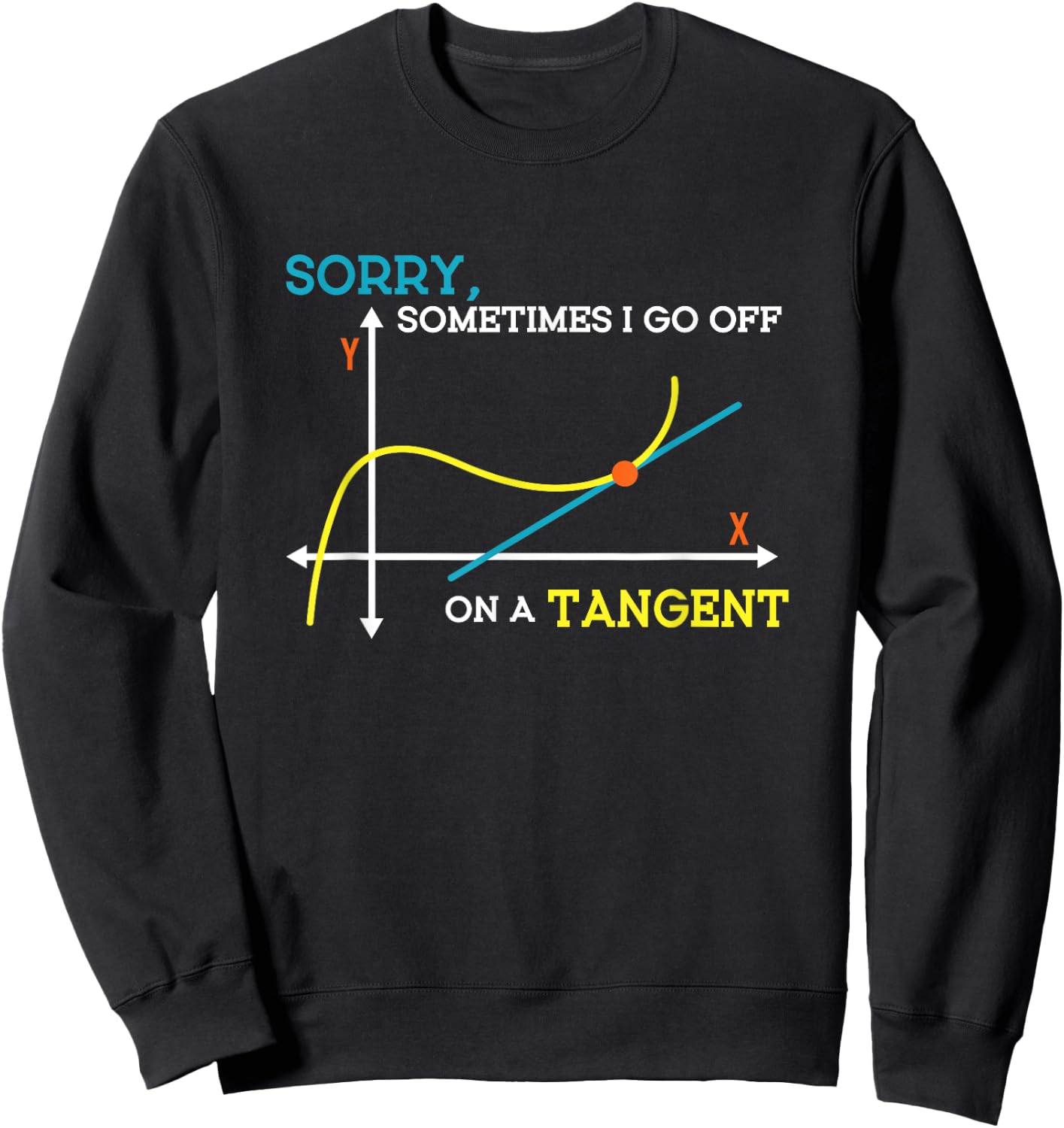 Sometimes I Go Off On A Tangent Math Teacher Men Women Sweatshirt - Sweatshirt | Black