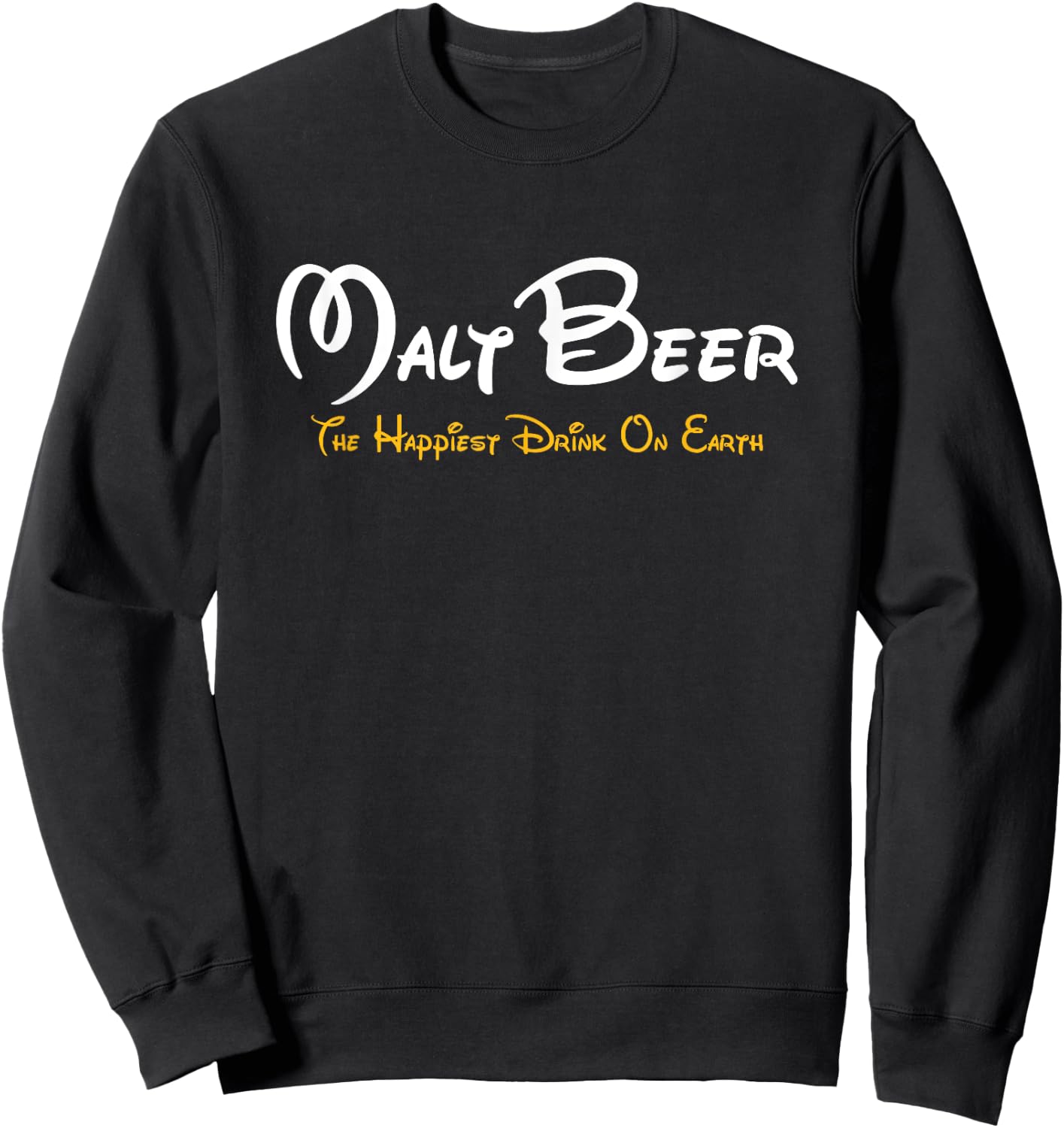 Malt Beer Shirt The Happiest Drink on Earth Beer Parody Fun Sweatshirt - Sweatshirt | Black