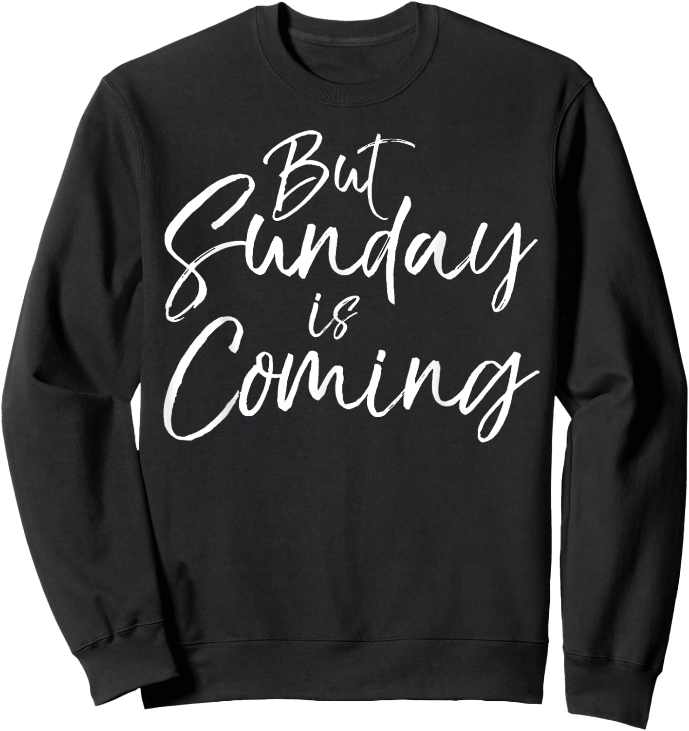 Christian Resurrection Quote Faith Gift But Sunday is Coming Sweatshirt - Sweatshirt | Black
