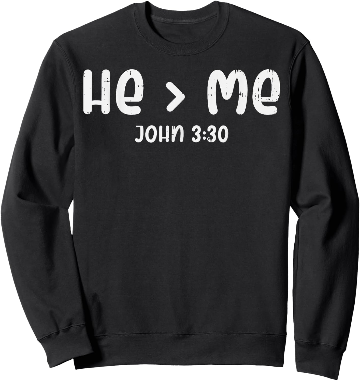 He Greater Than Me John 3 30 Bible God Jesus Christian Gift Sweatshirt - Sweatshirt | Black