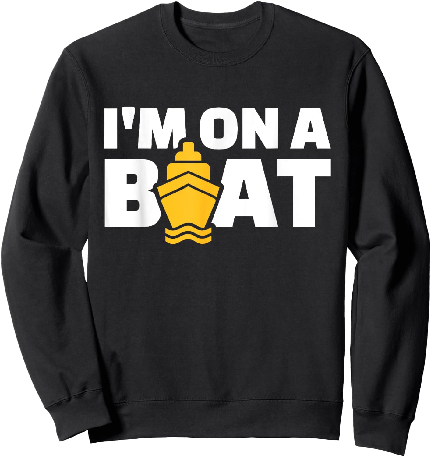 Cruise gifts Men's Black Modern Casual I'm on a Boat Sweatshirt - Sweatshirt | Black