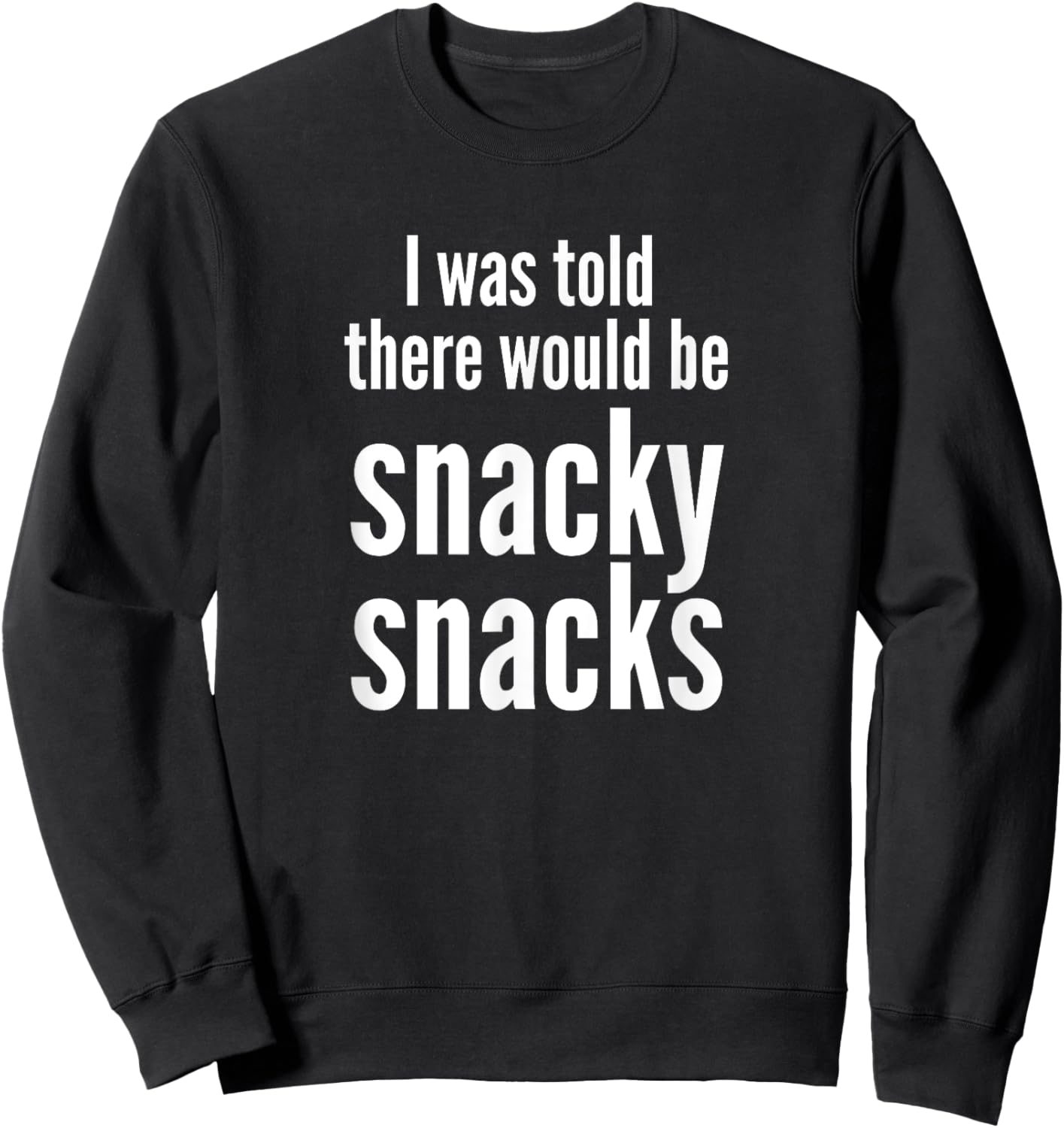 Funny I Was Told There Would Be Snacky Snacks Gear Sweatshirt - Sweatshirt | Black