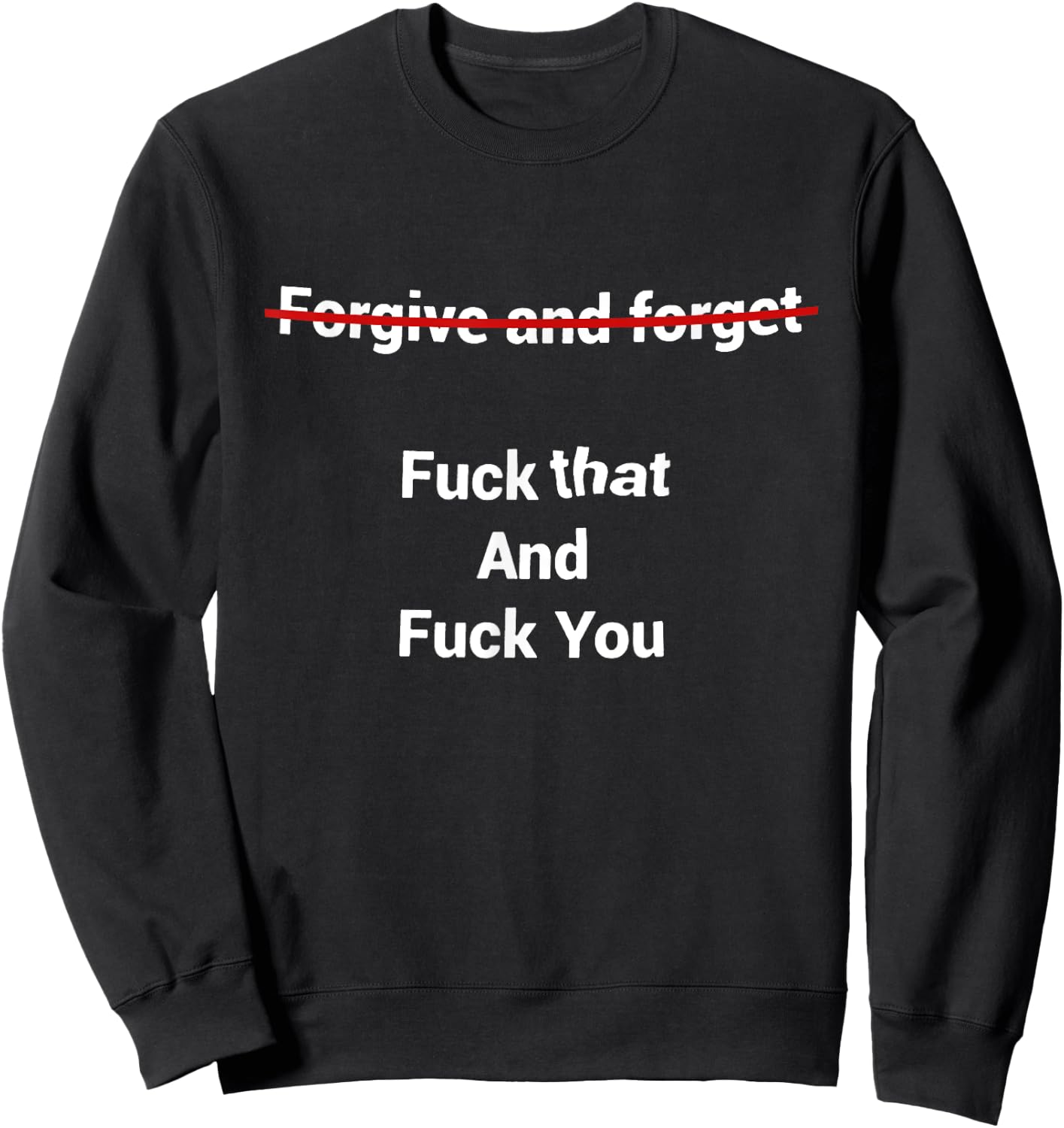Fogive And Forget Fuck That And Fuck You Sweatshirt - Sweatshirt | Black