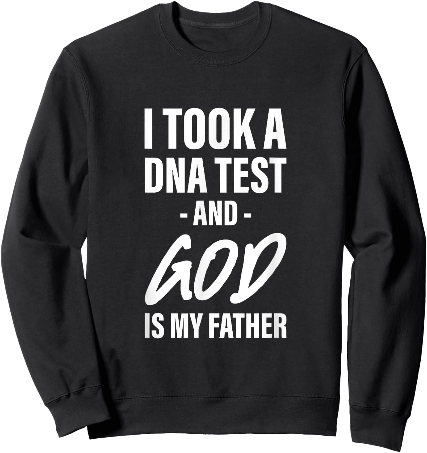 I Took A Dna Test And God Is My Father Sweatshirt - Sweatshirt | Black