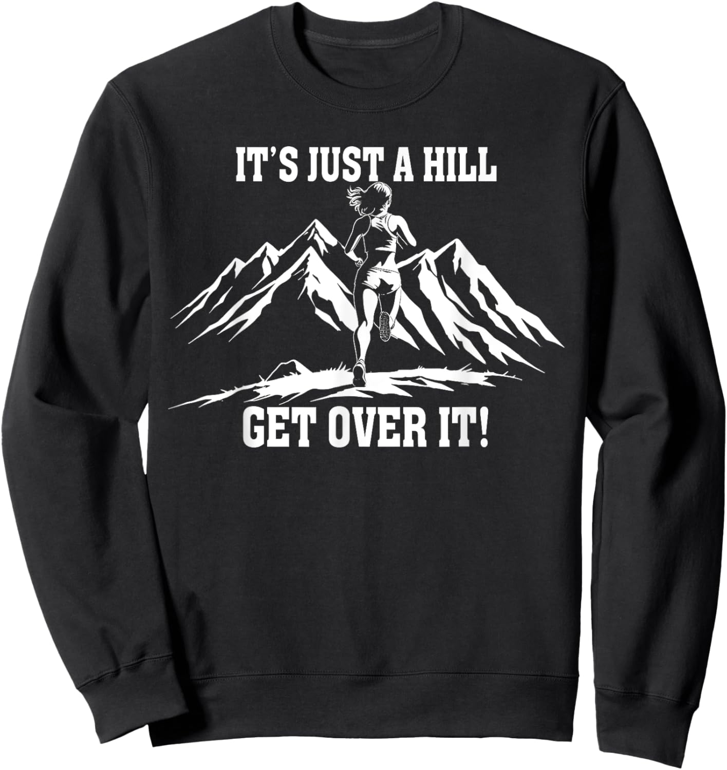 It's Just a Hill Get Over It Women's Running Runner Sweatshirt - Sweatshirt | Black