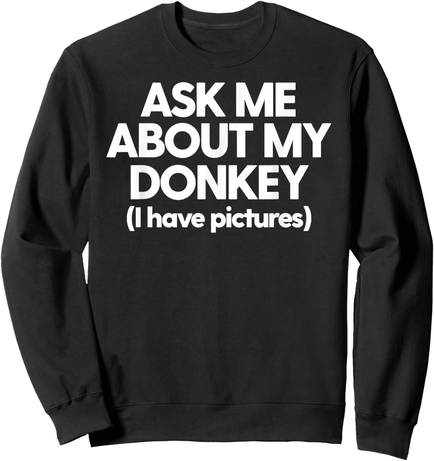 Donkey Mom Donkey Dad Ask Me About My Donkey Funny Donkey Sweatshirt - Sweatshirt | Black