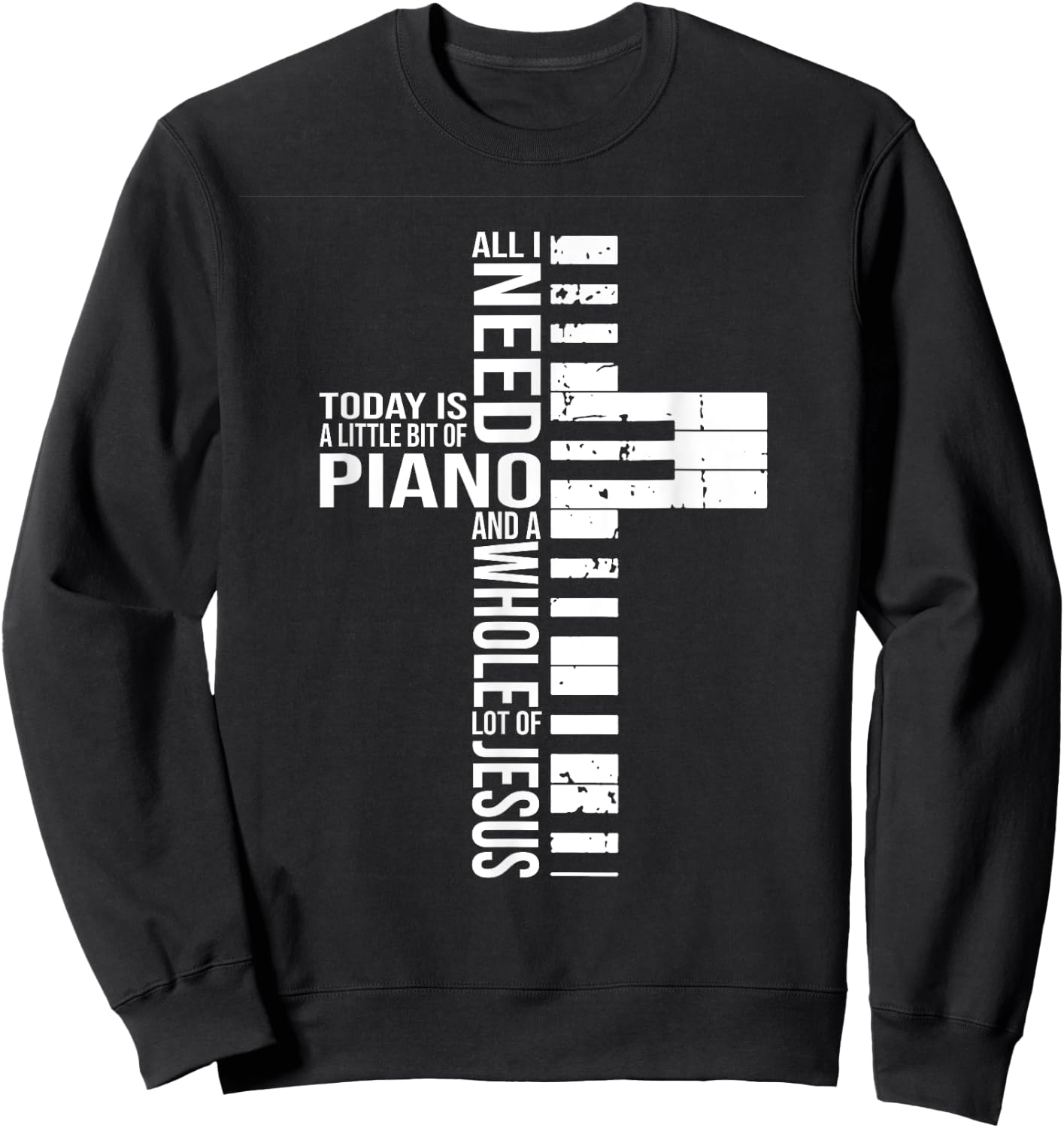 All i need today is a little bit of PIANO and JESUS Sweatshirt - Sweatshirt | Black