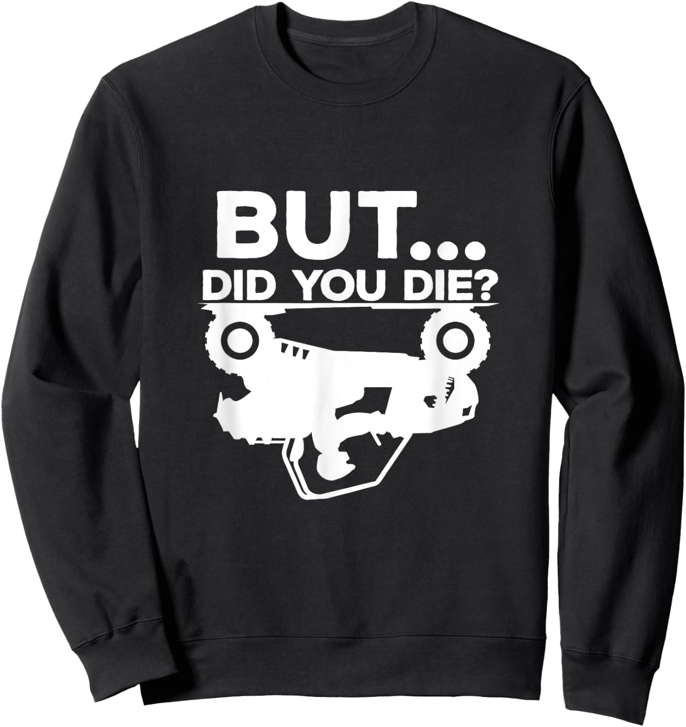 But Did You Die? ATV Four Wheeler Funny Quad Biker Rider Sweatshirt - Sweatshirt | Black