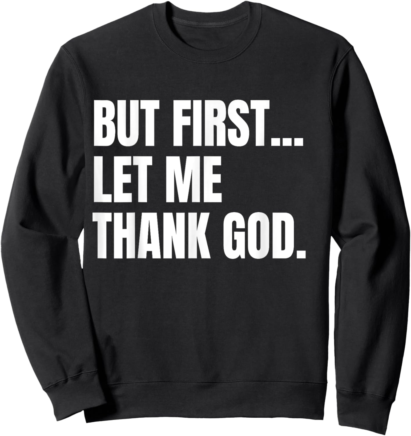 But First Let Me Thank God Christian Sweatshirt - Sweatshirt | Black