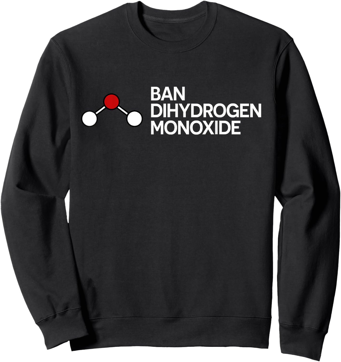 Ban Dihydrogen Monoxide Funny Gift Sweatshirt - Sweatshirt | Black