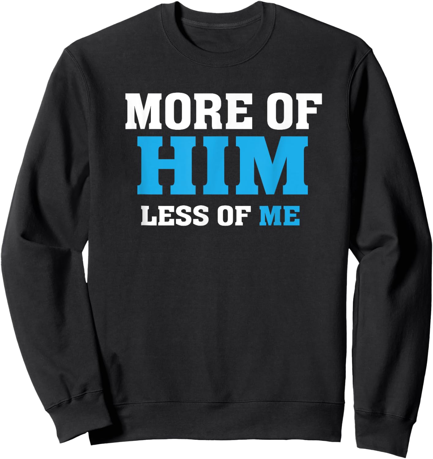 More of Him - Less of Me - Christian Sweatshirt - Sweatshirt | Black