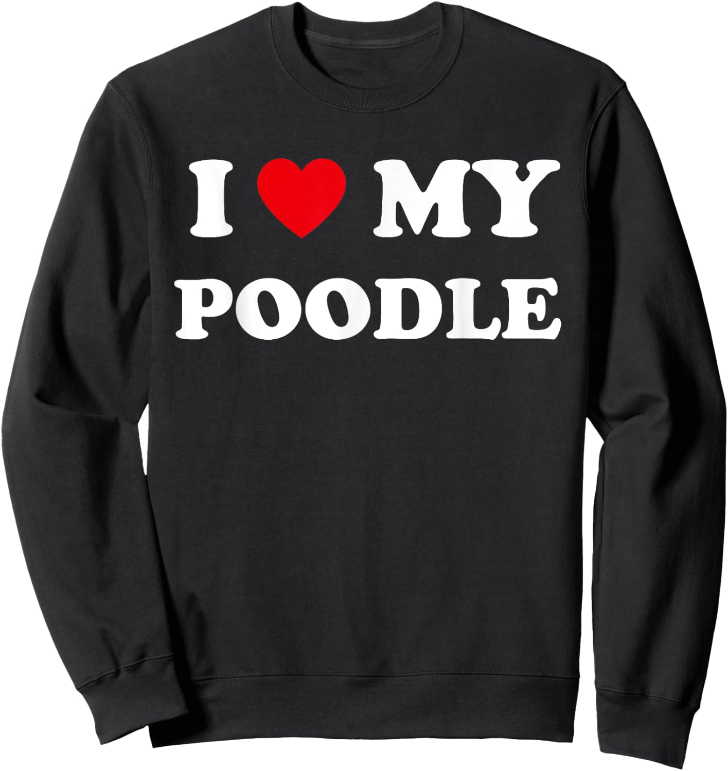 I Love Heart My Poodle Dog Funny Dogs Lover Women Kids Sweatshirt - Sweatshirt | Black