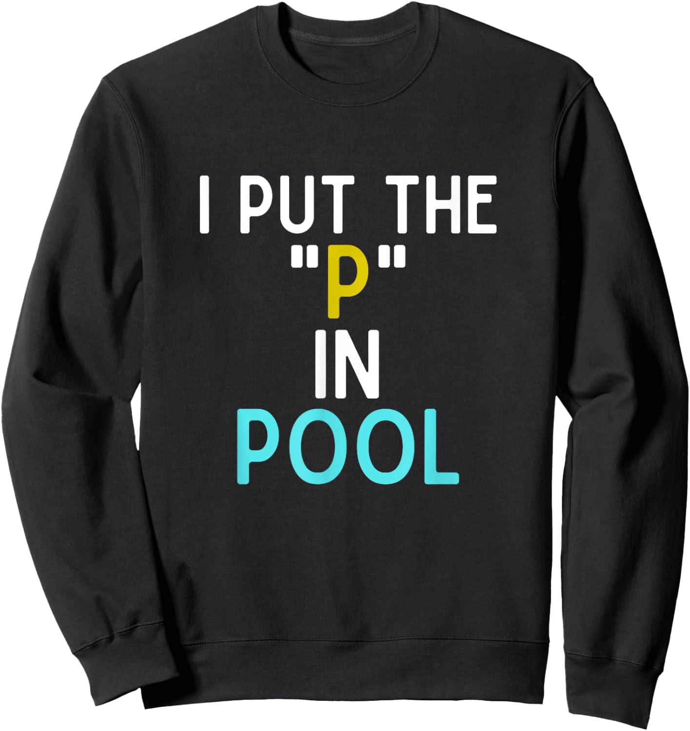 I Put The P In Pool Funny Swimming Pool Pee In Pool Sweatshirt - Sweatshirt | Black