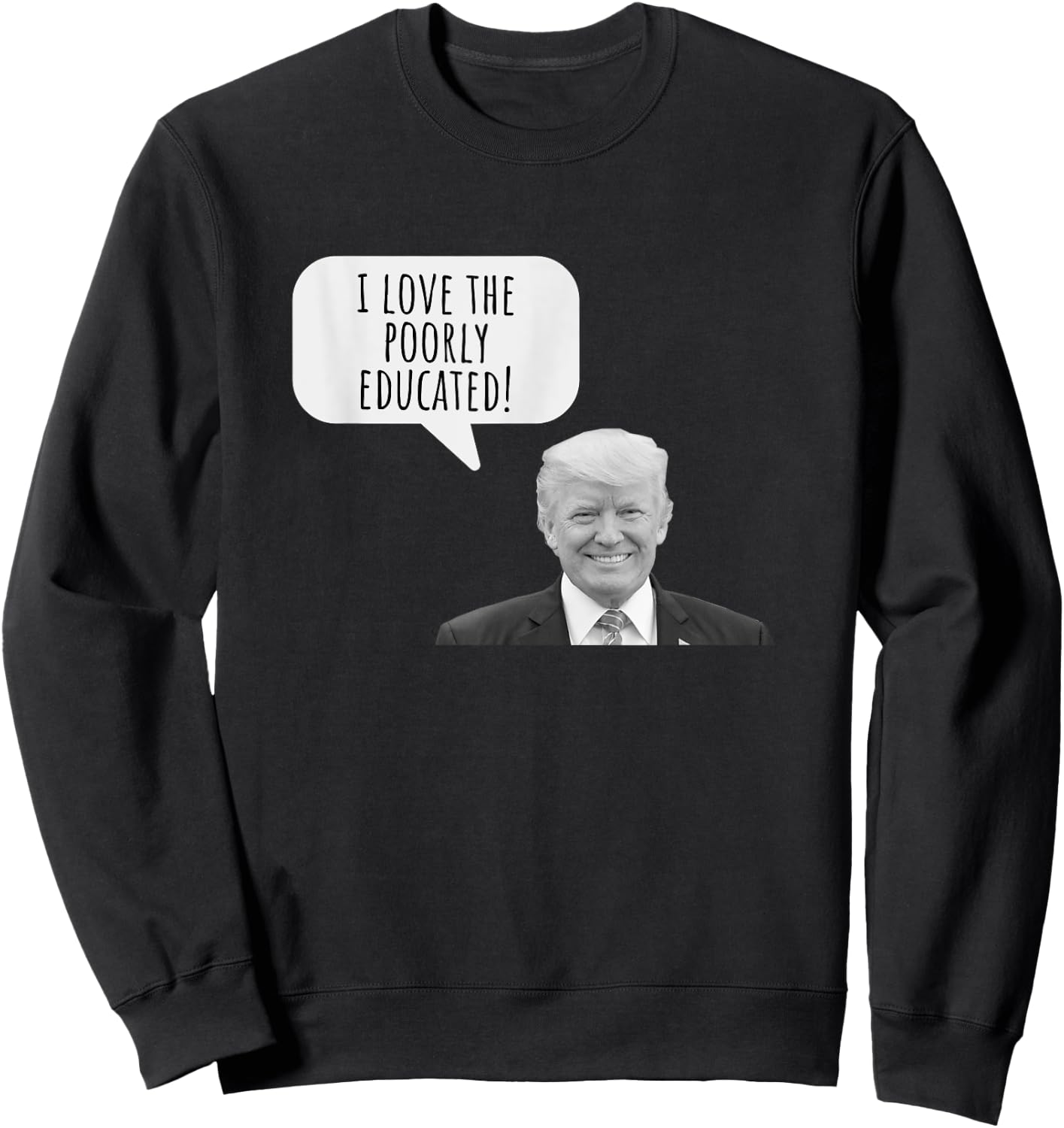 Funny I Love the Poorly Educated 2024 Anti Trump Design Sweatshirt - Sweatshirt | Black