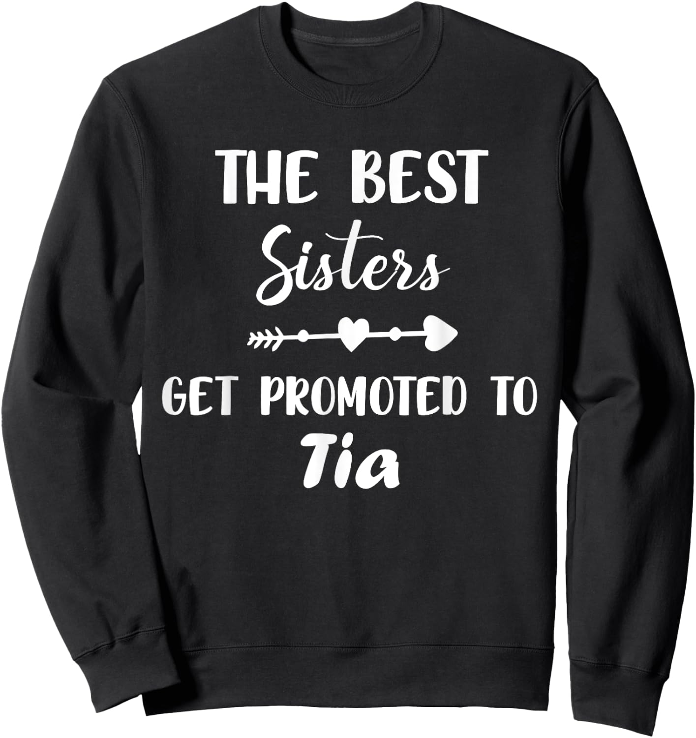 The Best Sisters get Promoted to Tia Funny Saying Sweatshirt - Sweatshirt | Black