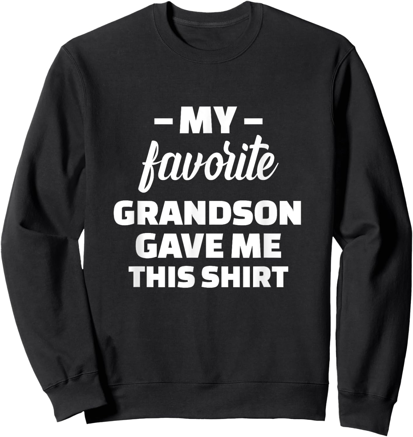 My Favorite Grandson Gave Me This Shirt Sweatshirt - Sweatshirt | Black