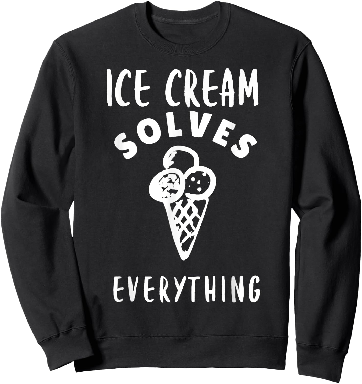Ice Cream Solves Everything For Ice Cream Man Ice Cream Cone Sweatshirt - Sweatshirt | Black
