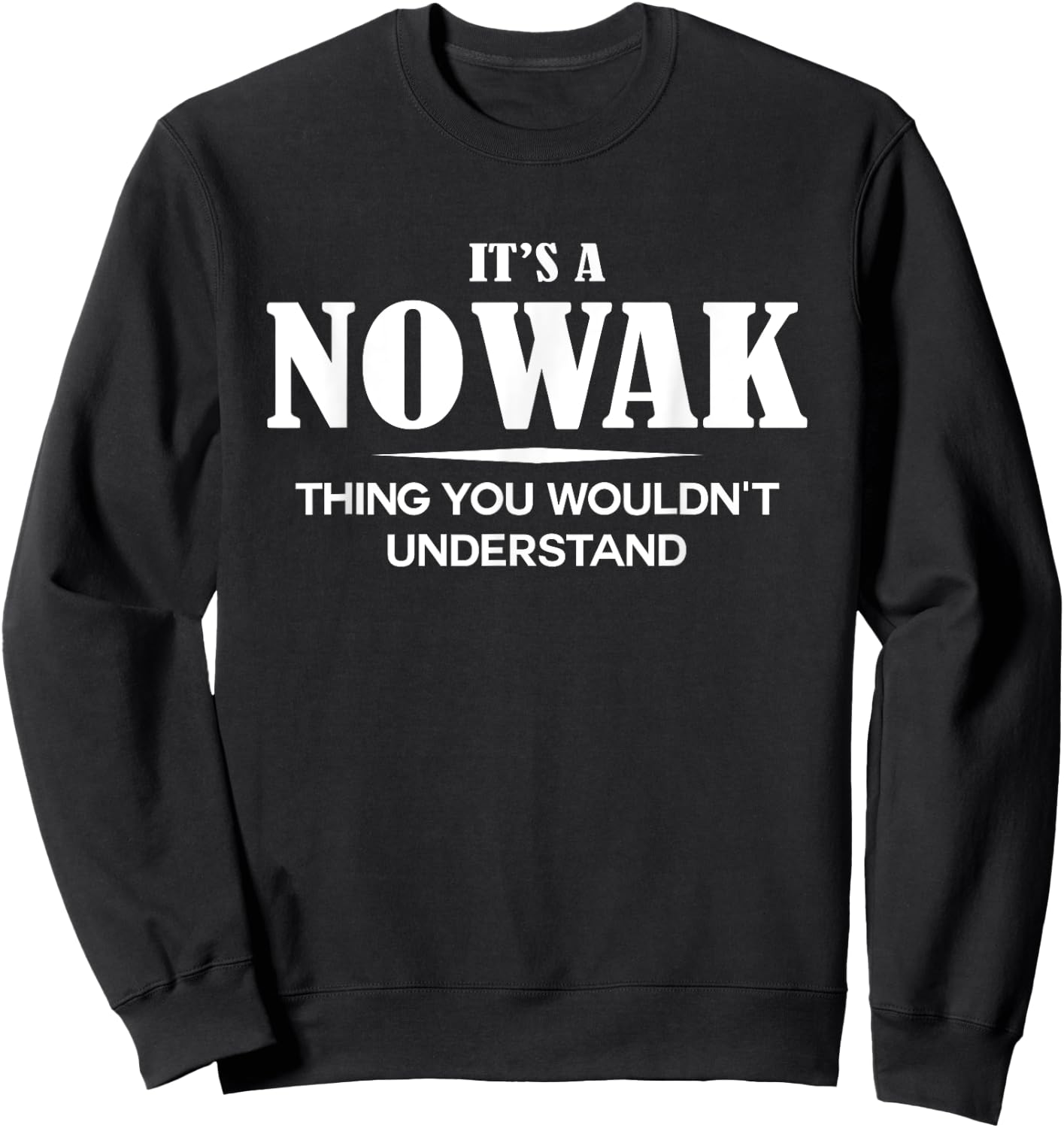 It's A NOWAK Thing You Wouldn't Understand NOWAK Name Sweatshirt - Sweatshirt | Black