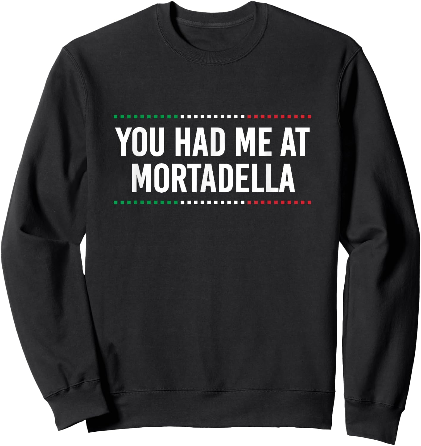 You Had Me at Mortadella Funny Italian Humor Italy Food Sweatshirt - Sweatshirt | Black