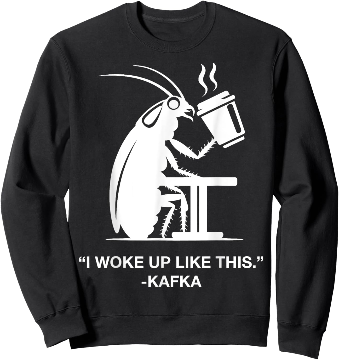 Funny Cockroach Coffee I Woke Up Like This Kafka Teacher Wt Men Women Kids Sweatshirt - Sweatshirt | Black
