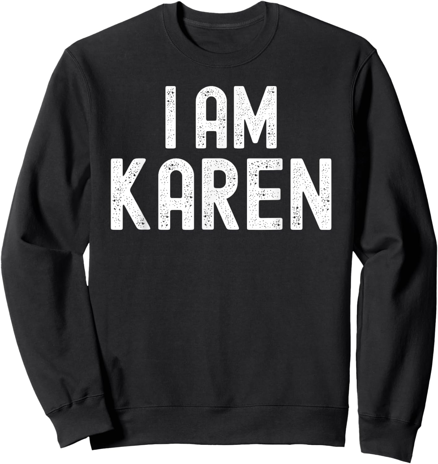 I AM KAREN Funny Halloween Name Sweatshirt - Sweatshirt | Black