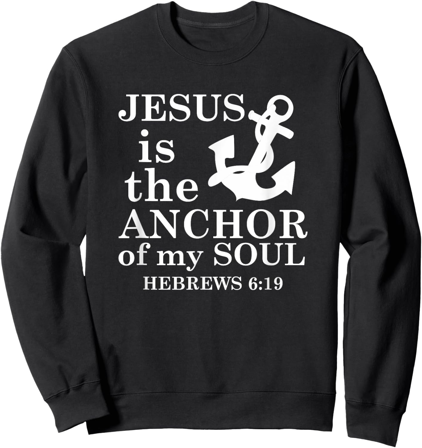 Jesus is the Anchor of my Soul Sweatshirt - Sweatshirt | Black