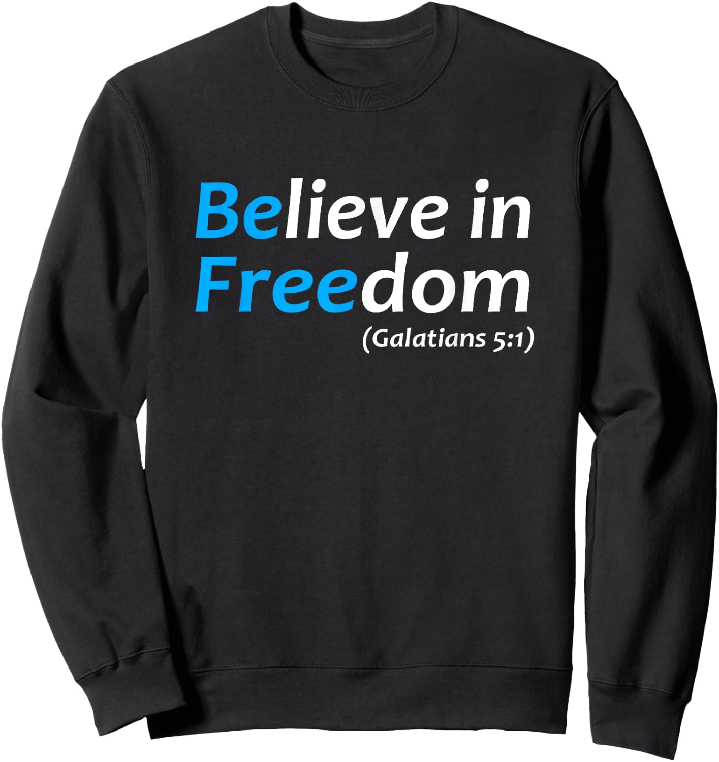 Believe in Freedom Galatians Free Jesus Christ Christianity Sweatshirt - Sweatshirt | Black