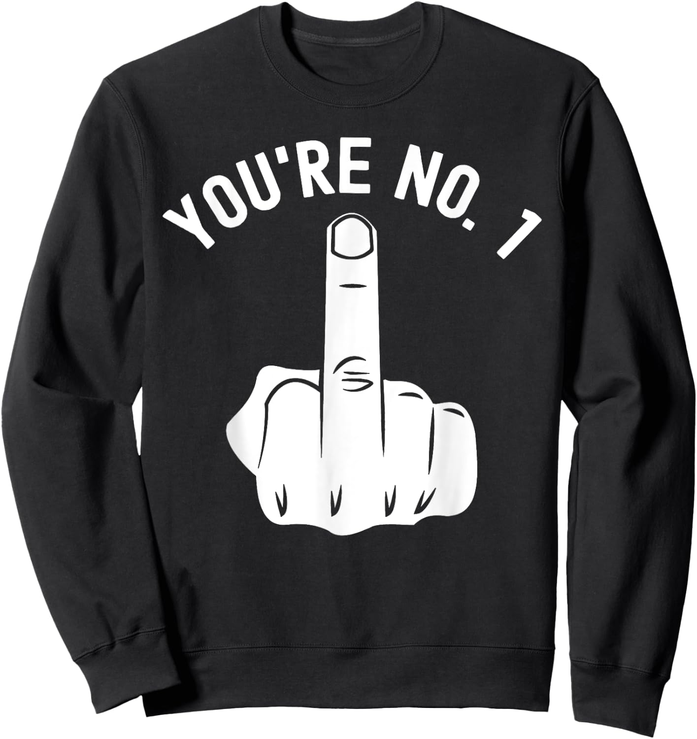 Middle Finger Shirt You're No. 1 Sarcastic Middle Finger Sweatshirt - Sweatshirt | Black