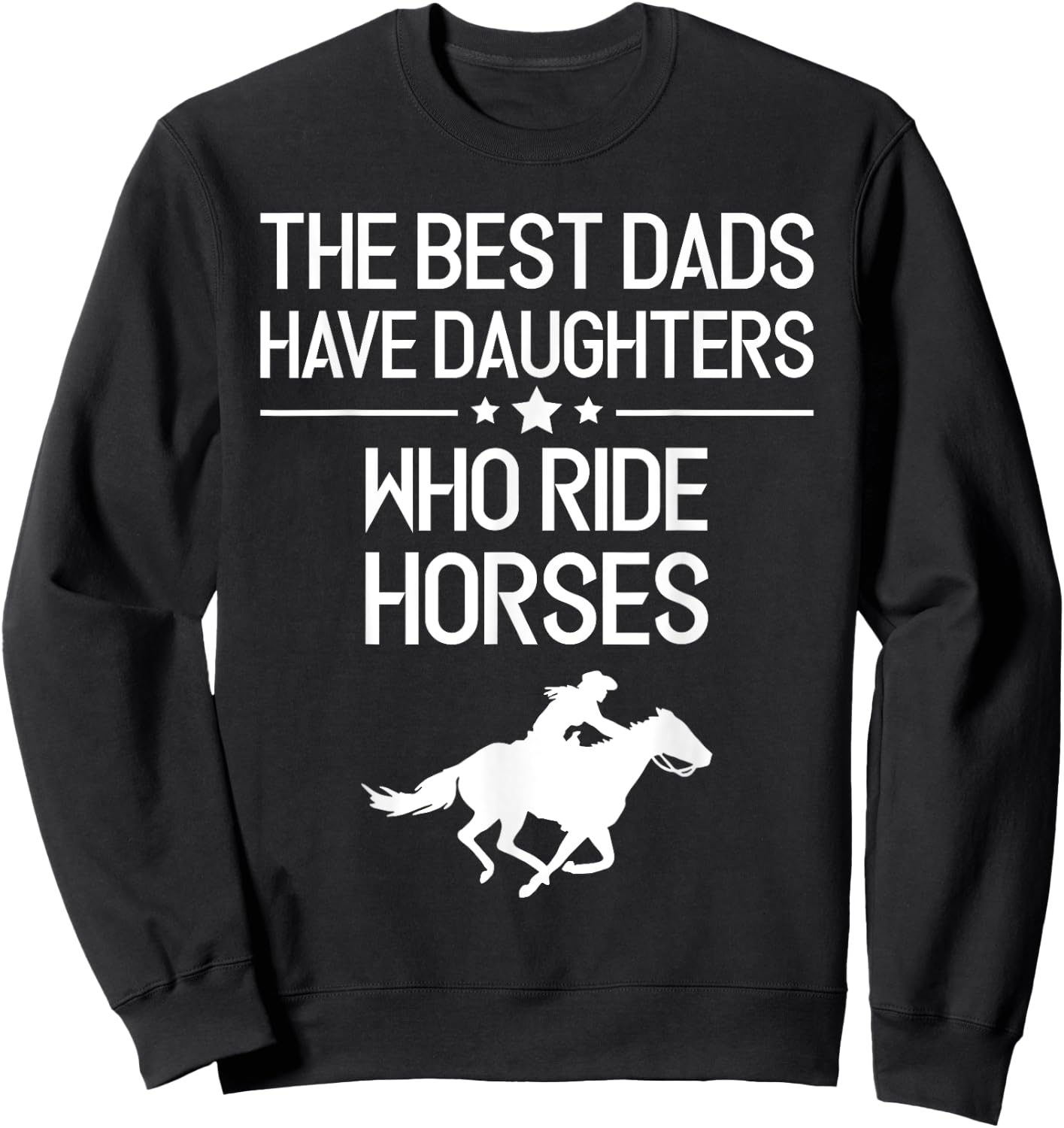 The Best Dads Have Daughters Who Ride Horses, Horse Girl Sweatshirt - Sweatshirt | Black