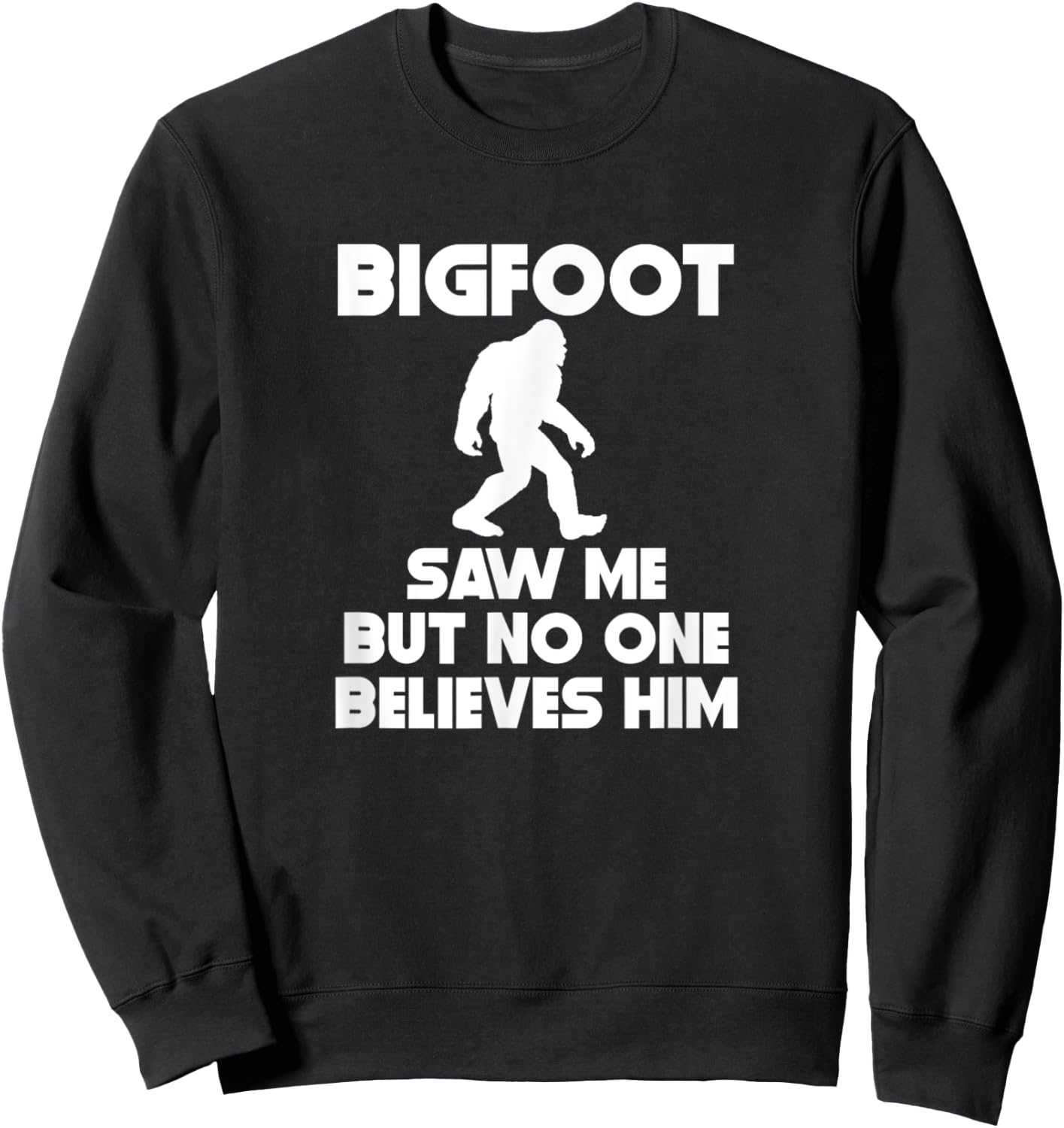 Bigfoot Saw Me But No One Believes Him Funny Sweatshirt - Sweatshirt | Black