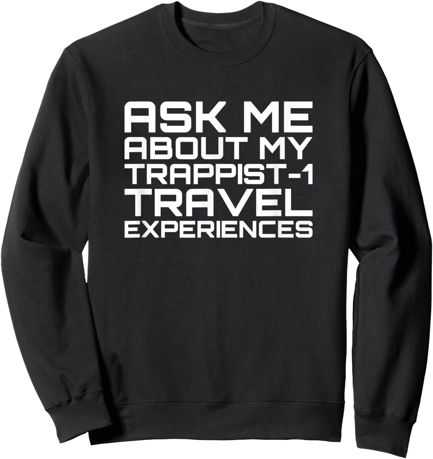 Ask Me About My Trappist-1 Experiences - Trappist Sweatshirt - Sweatshirt | Black