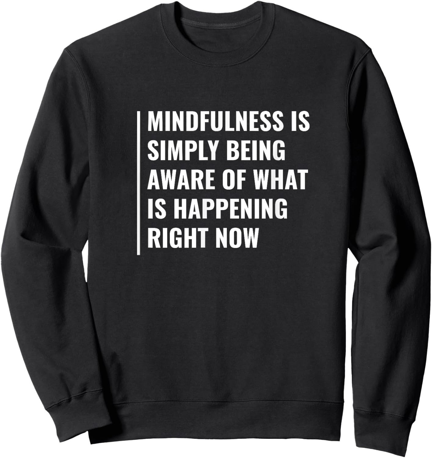 Mindfulness - Be Aware of Right Now. Mindfulness Quote Sweatshirt - Sweatshirt | Black