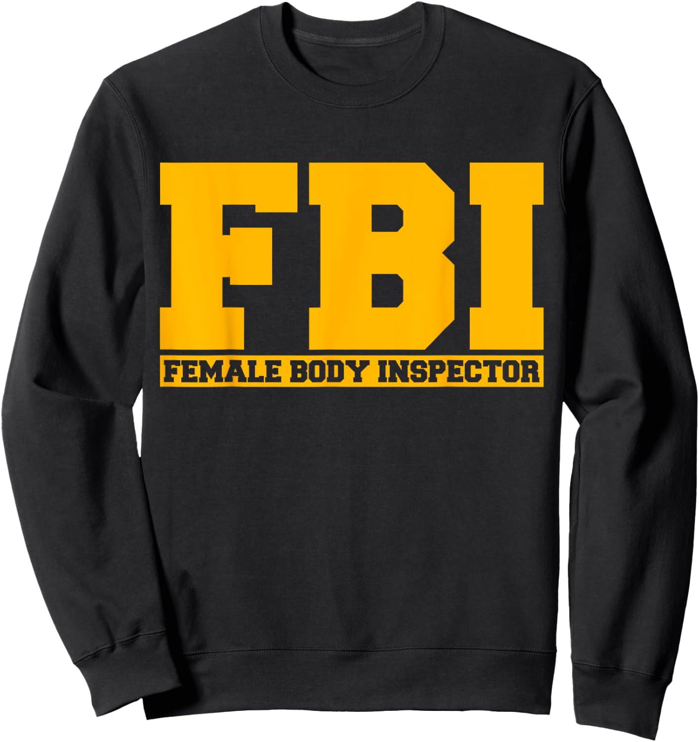 FBI Female Body Inspector Funny Saying Gags Gift Sweatshirt - Sweatshirt | Black