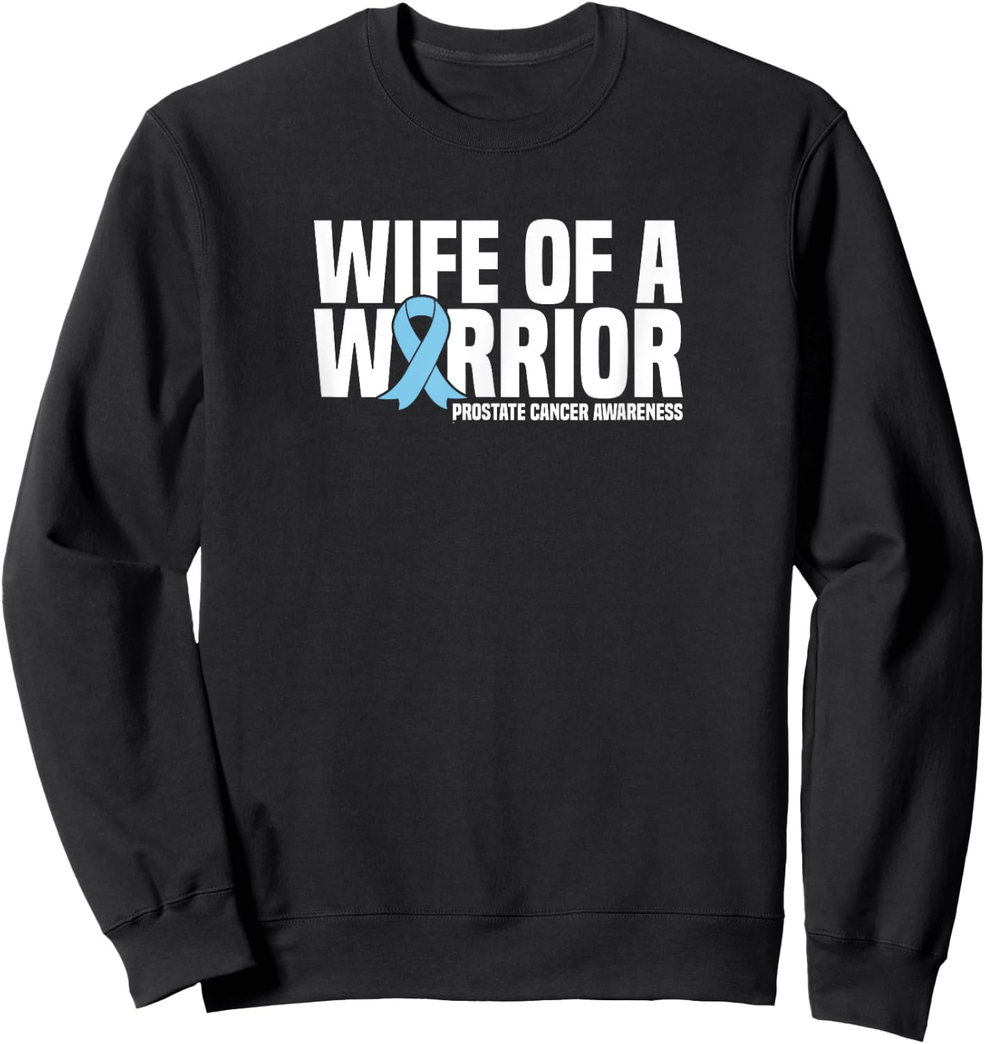 Wife of a Warrior Blue Ribbon Prostate Cancer Awareness Sweatshirt - Sweatshirt | Black