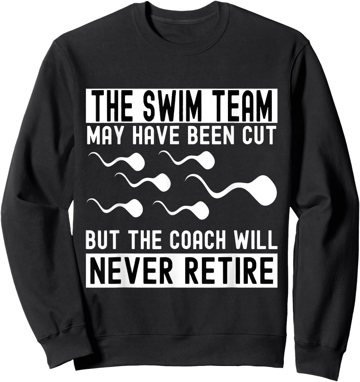 Funny Vasectomy The Coach Will Never Retired The Swim Team Sweatshirt - Sweatshirt | Black