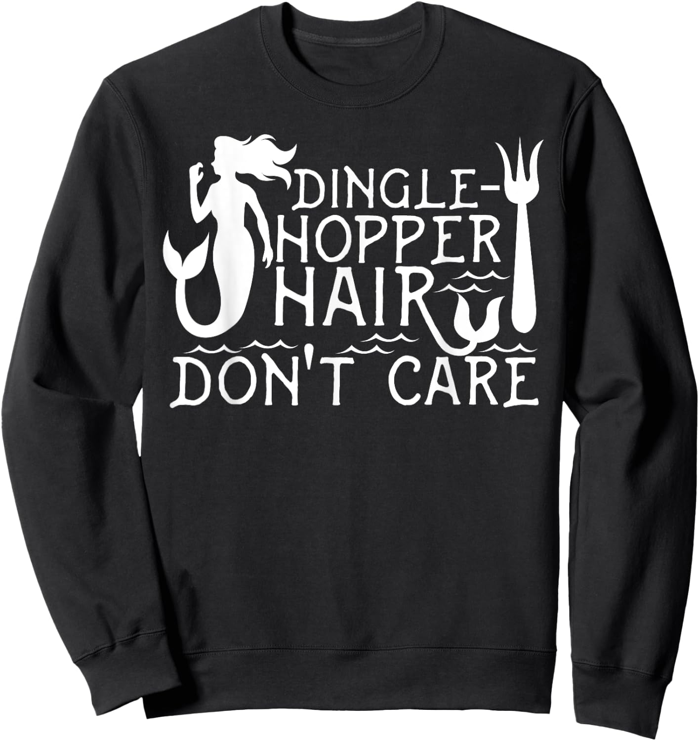 Dinglehopper Hair Don't Care | Funny Mermaid Gift Sweatshirt - Sweatshirt | Black