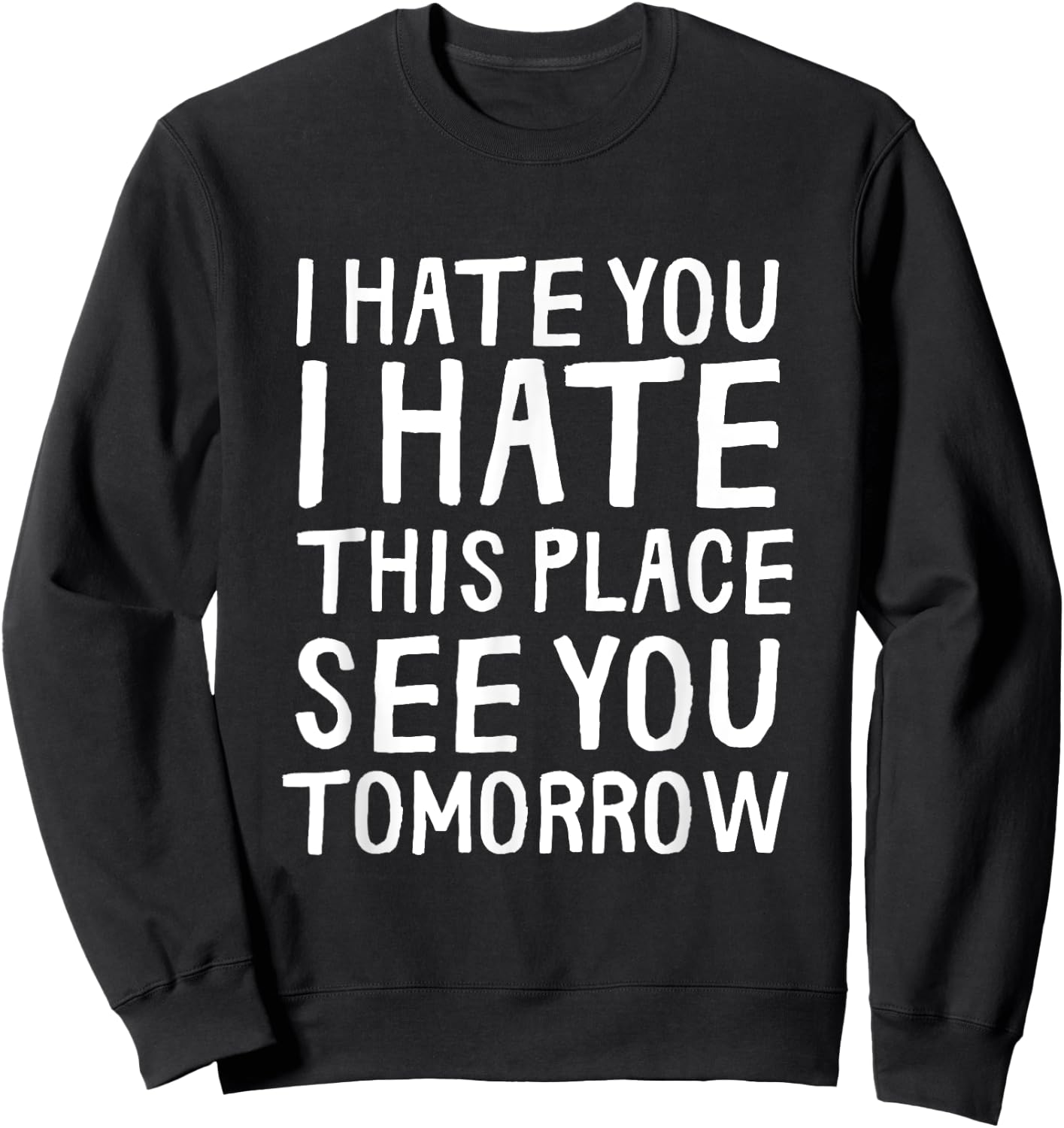 I Hate You I Hate This Place See You Tomorrow Funny Gym Gift Sweatshirt - Sweatshirt | Black