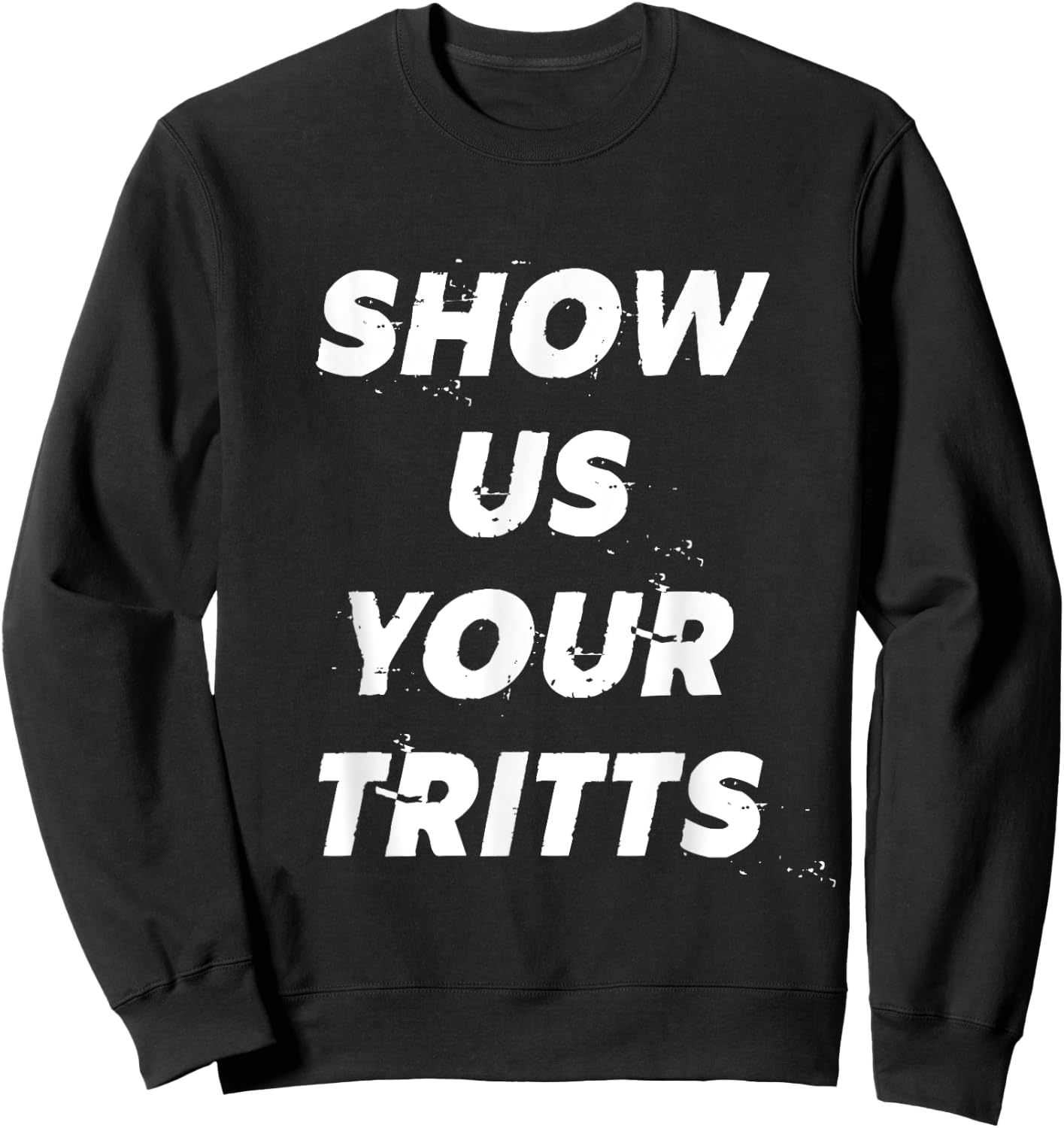 Show Us Your Tritts Sweatshirt - Sweatshirt | Black